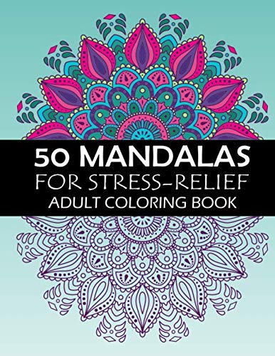 50 Mandalas For Stress-Relief Adult Coloring Book: The Ultimate Mandala Coloring Book for Meditation, Stress Relief and Relaxation