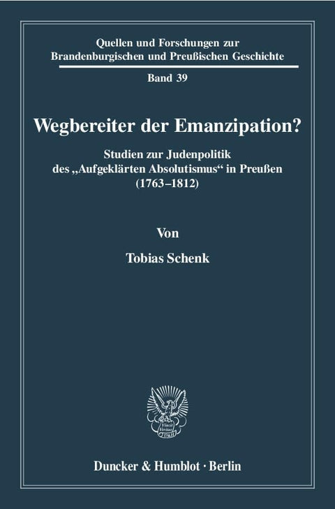 Wegbereiter Der Emanzipation?: Studien Zur Judenpolitik Des Aufgeklärten Absolutismus in Preußen (1763 - 1812). (Quellen