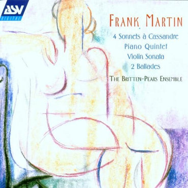 Martin: Chamber Works - Violin Sonata / Piano Quintet / 4 Sonnets a Cassandre / 2 Ballades