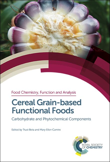 Cereal Grain-based Functional Foods: Carbohydrate and Phytochemical Components (Food Chemistry, Function and Analysis, Volume 6)