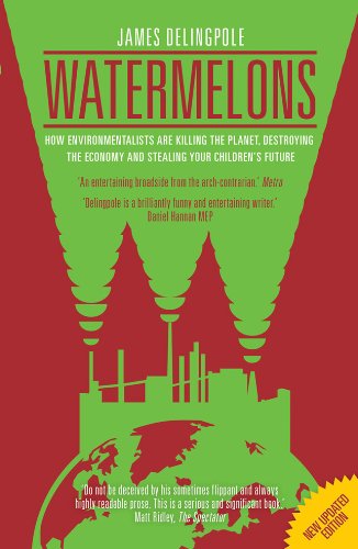 Watermelons: How Environmentalists are Killing the Planet, Destroying the Economy and Stealing Your Children's Future
