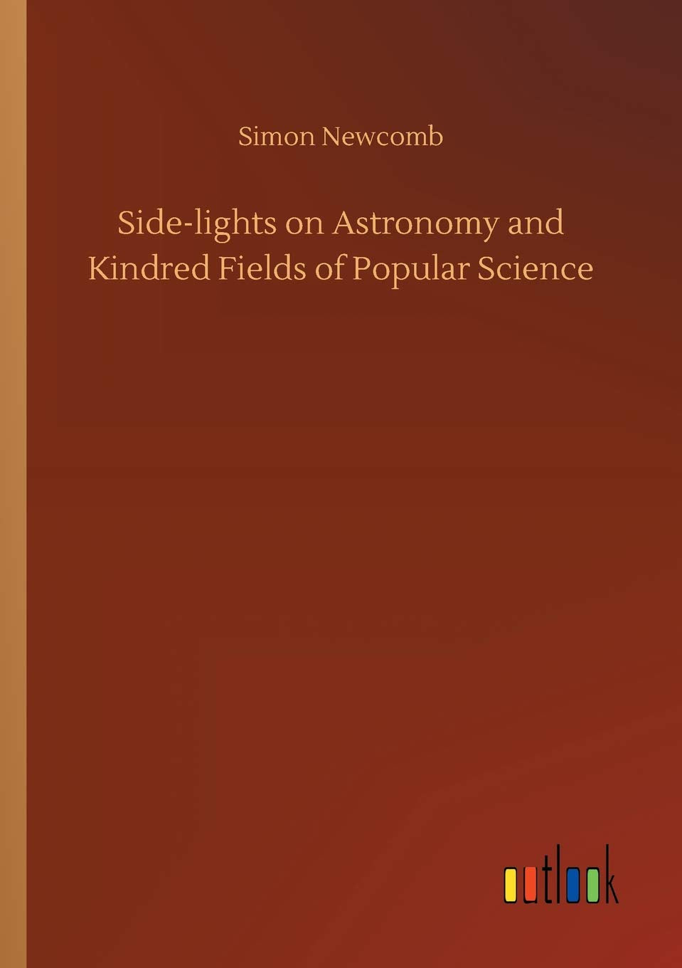 Side-lights on Astronomy and Kindred Fields of Popular Science