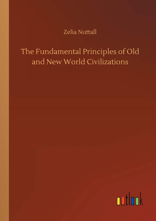 The Fundamental Principles of Old and New World Civilizations