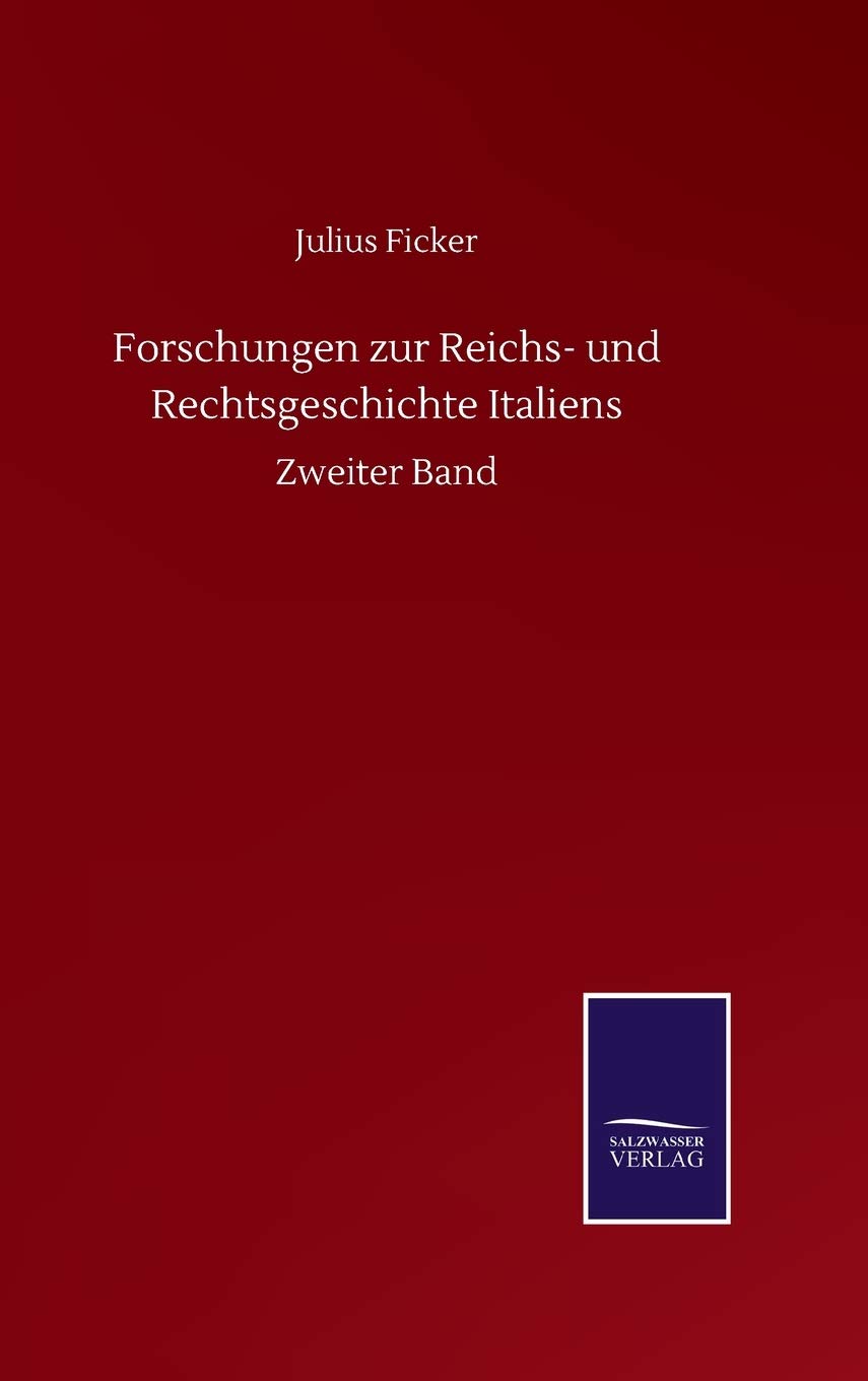 Forschungen zur Reichs- und Rechtsgeschichte Italiens: Zweiter Band (German Edition)