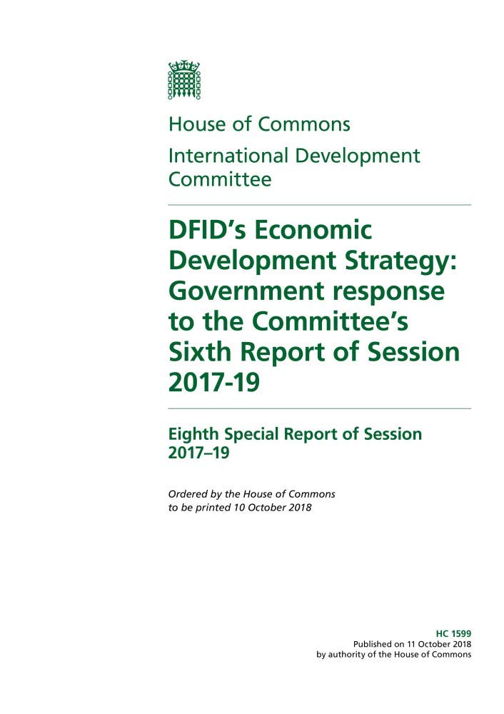 International Development Committee 8th Special Report. DFID’s Economic Development Strategy: Government response to the Committee’s Sixth Report of Session 2017-19 (House of Commons Paper) HC 1599