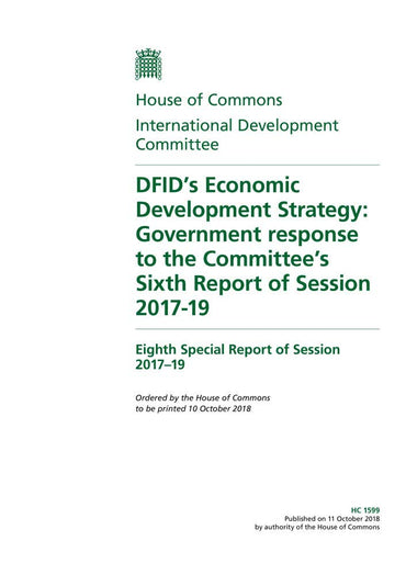 International Development Committee 8th Special Report. DFID’s Economic Development Strategy: Government response to the Committee’s Sixth Report of Session 2017-19 (House of Commons Paper) HC 1599