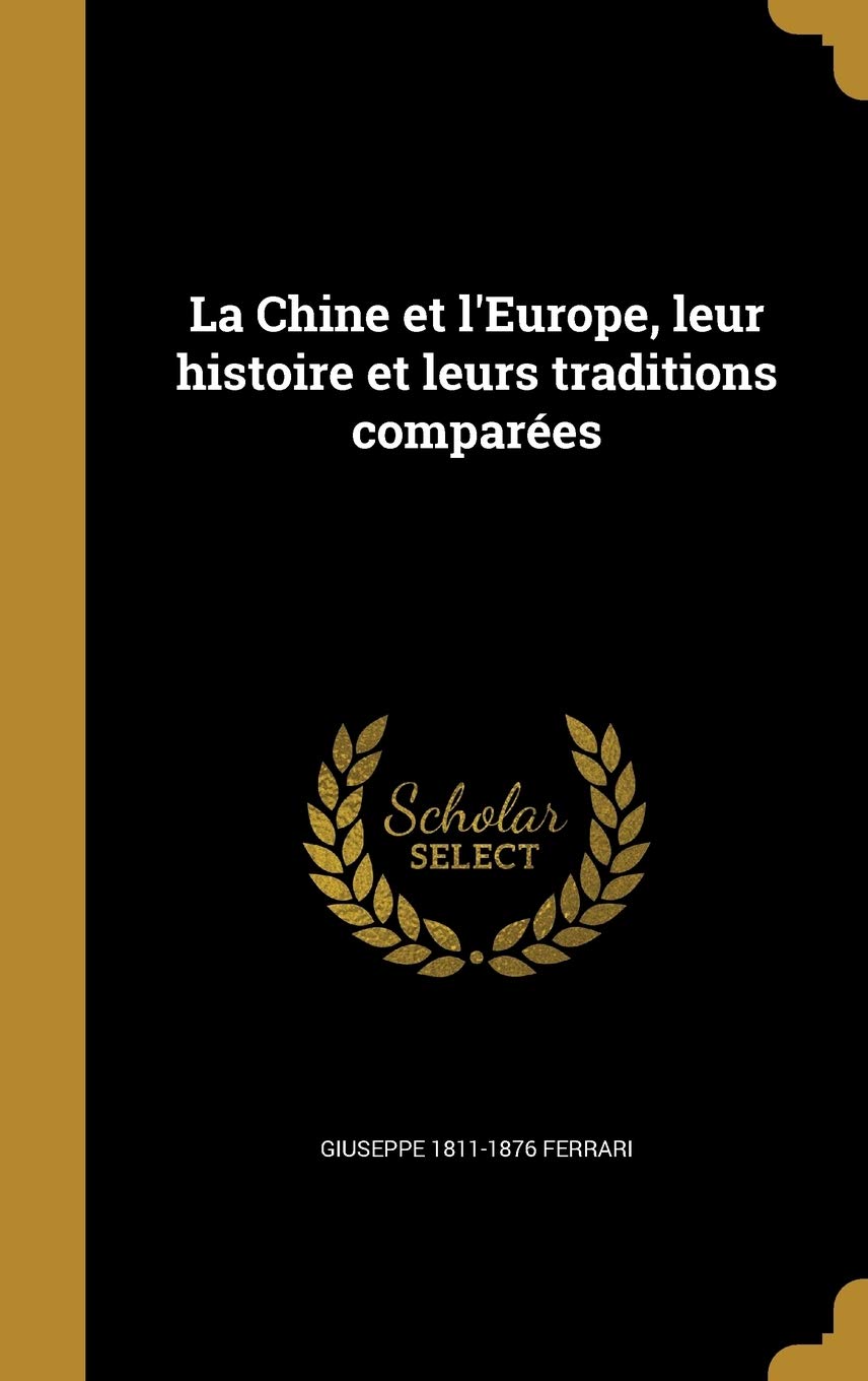La Chine et l'Europe, leur histoire et leurs traditions comparées (French Edition)
