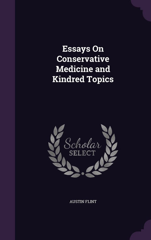 Essays On Conservative Medicine and Kindred Topics