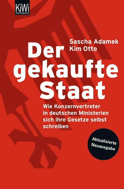 Der gekaufte Staat: Wie Konzernvertreter in deutschen Ministerien sich ihre Gesetze selbst schreiben (KIWI)