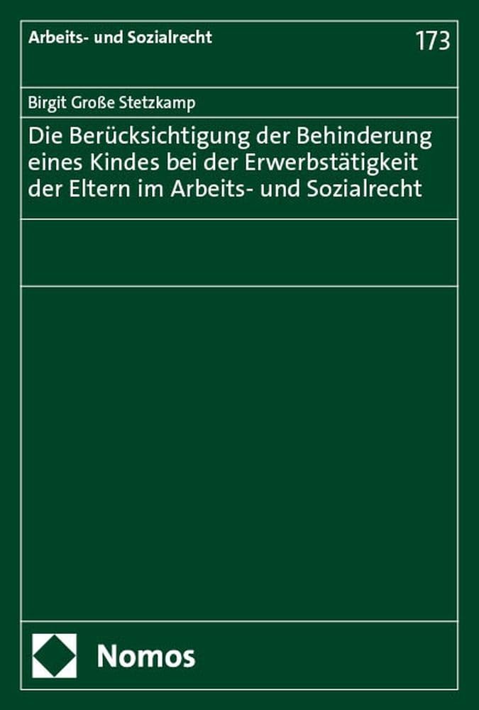 Die Berucksichtigung Der Behinderung Eines Kindes Bei Der Erwerbstatigkeit Der Eltern Im Arbeits- Und Sozialrecht (Germa