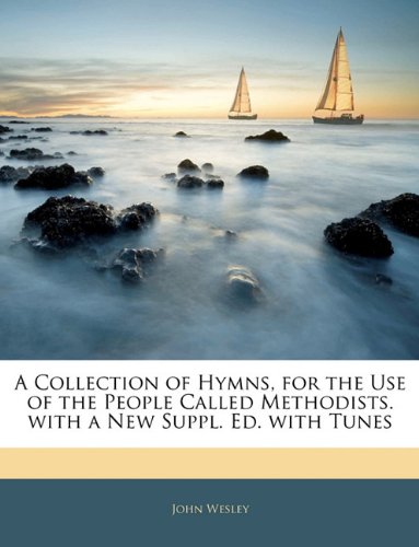 A Collection of Hymns, for the Use of the People Called Methodists. with a New Suppl. Ed. with Tunes