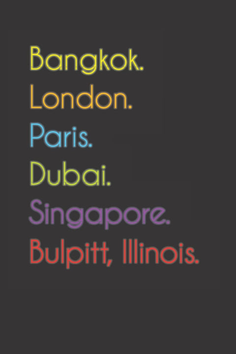 Bangkok. London. Paris. Dubai. Singapore. Bulpitt, Illinois.: Funny Notebook | Journal | Diary, 110 pages, wide ruled pa