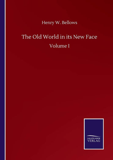 The Old World in its New Face: Volume I
