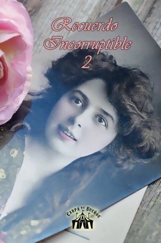 Recuerdo Incorruptible: Volumen 2 (Spanish Edition)