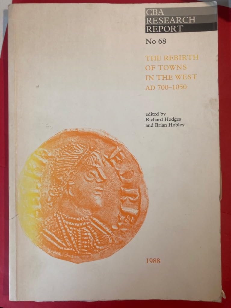 The rebirth of towns in the West, AD 700-1050: A review of current research into how, when, and why there was a rebirth of towns between 700 and 1050