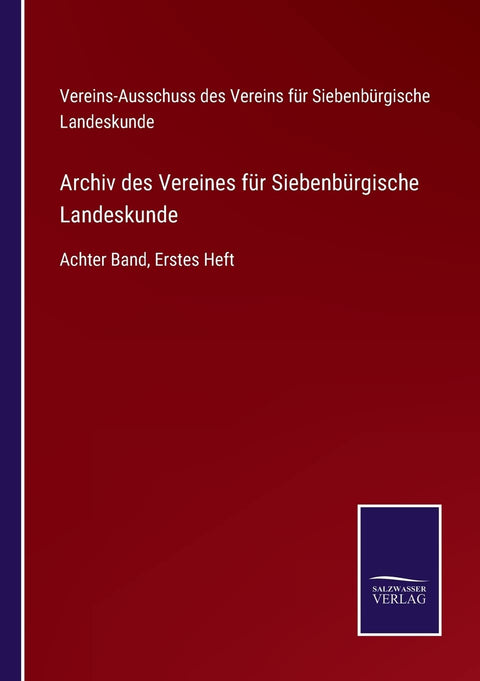 Archiv des Vereines für Siebenbürgische Landeskunde: Achter Band, Erstes Heft (German Edition)
