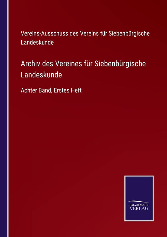 Archiv des Vereines für Siebenbürgische Landeskunde: Achter Band, Erstes Heft (German Edition)