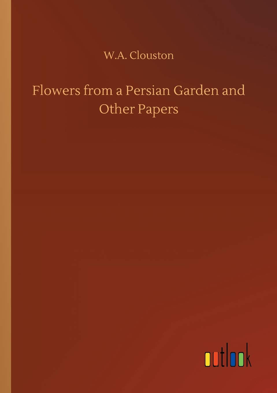 Flowers from a Persian Garden and Other Papers
