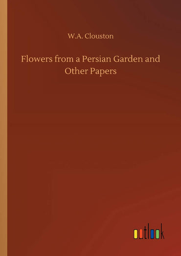 Flowers from a Persian Garden and Other Papers