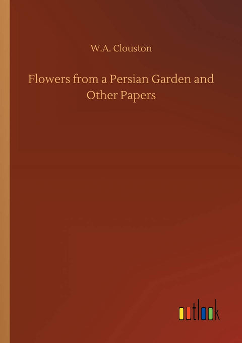 Flowers from a Persian Garden and Other Papers