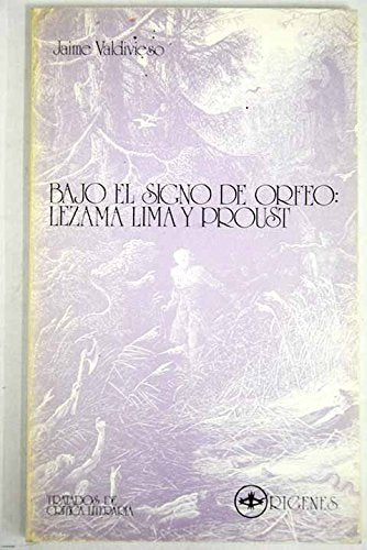 Bajo el signo de Orfeo: Lezama Lima y Proust (Colección Tratados de crítica literaria) (Spanish Edition)
