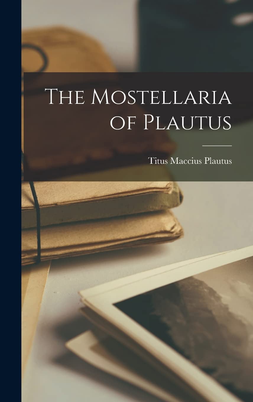 The Mostellaria of Plautus