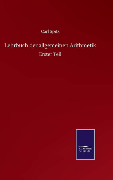 Lehrbuch der allgemeinen Arithmetik: Erster Teil (German Edition)