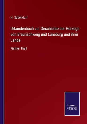 Urkundenbuch zur Geschichte der Herzöge von Braunschweig und Lüneburg und ihrer Lande: Fünfter Theil (German Edition)