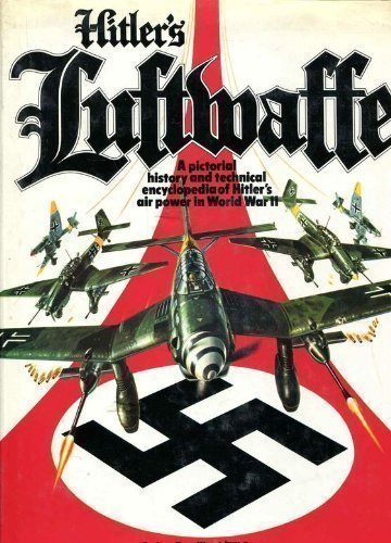 Hitler's Luftwaffe..A pictorial history and technical encyclopedia of Hitler's air power in World War II Reissue Edition
