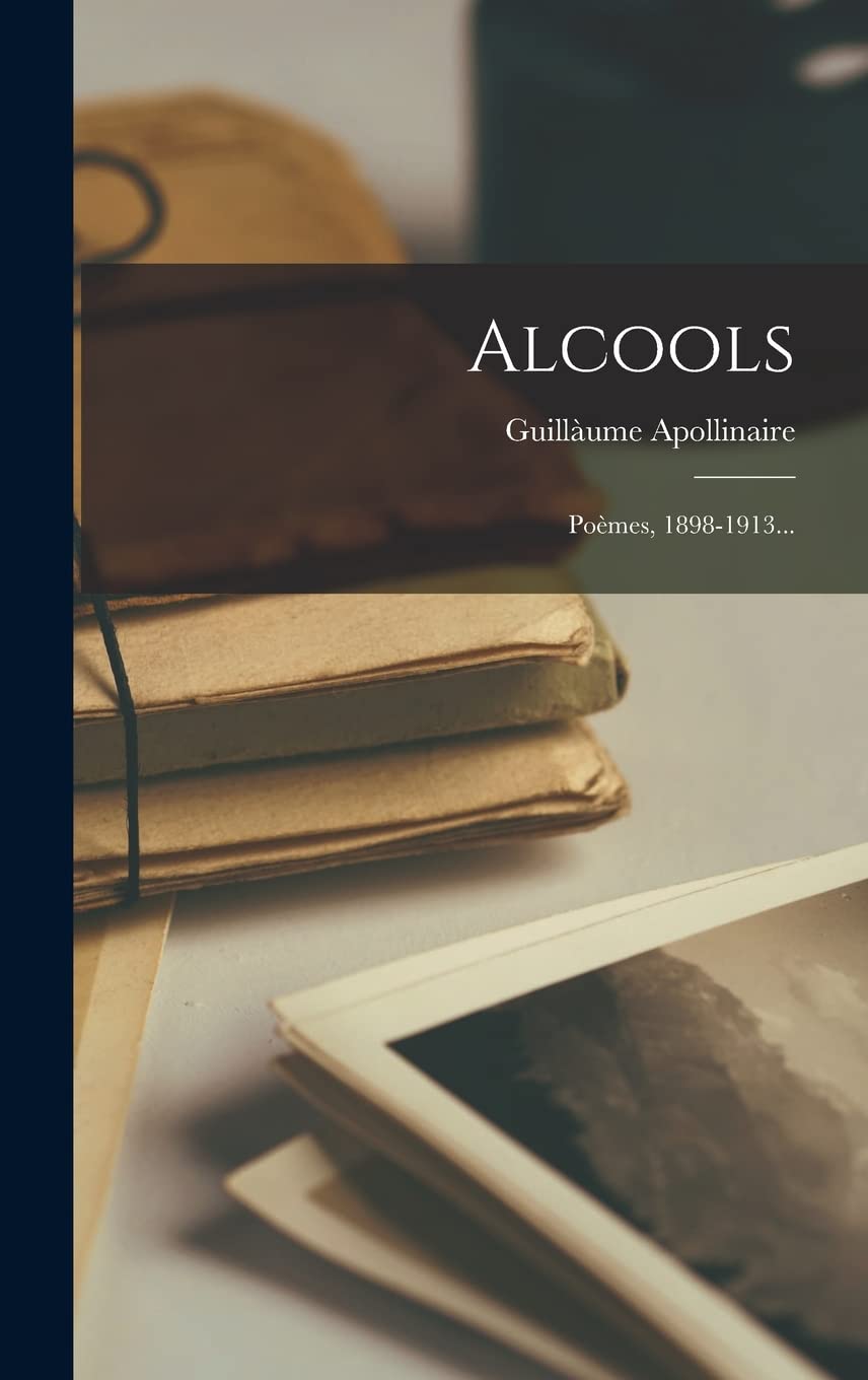 Alcools: Poèmes, 1898-1913... (French Edition)