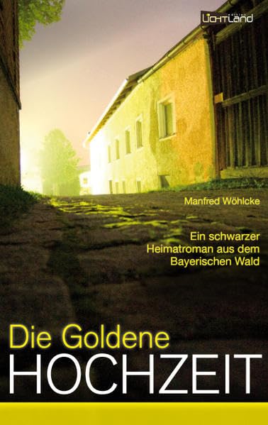 Die goldene Hochzeit: Ein schwarzer Heimatroman aus dem Bayerischen Wald
