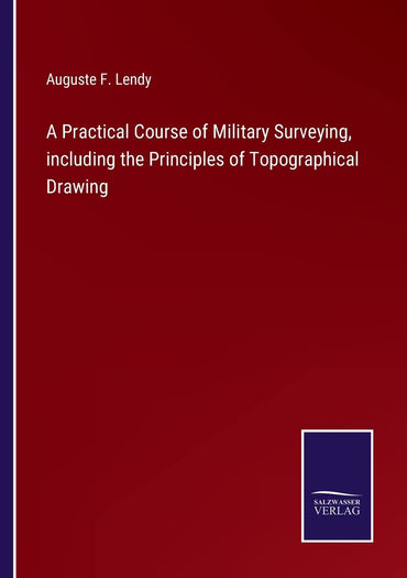 A Practical Course of Military Surveying, including the Principles of Topographical Drawing