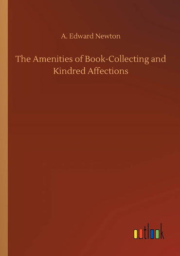 The Amenities of Book-Collecting and Kindred Affections