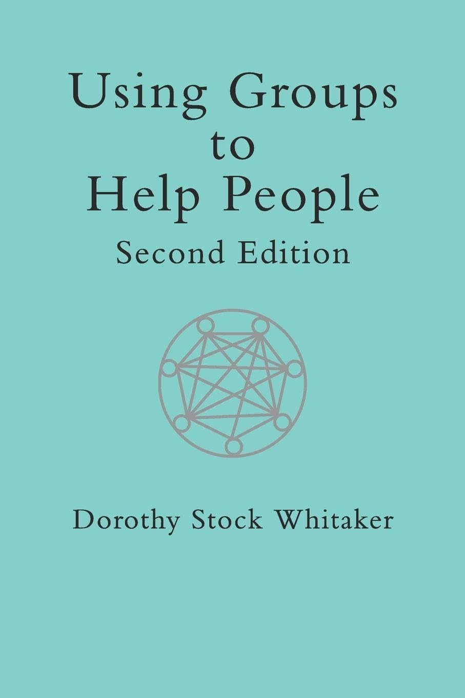 Using Groups to Help People (International Library of Group Psychotherapy and Group Process)