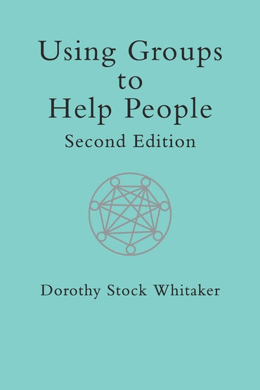 Using Groups to Help People (International Library of Group Psychotherapy and Group Process)