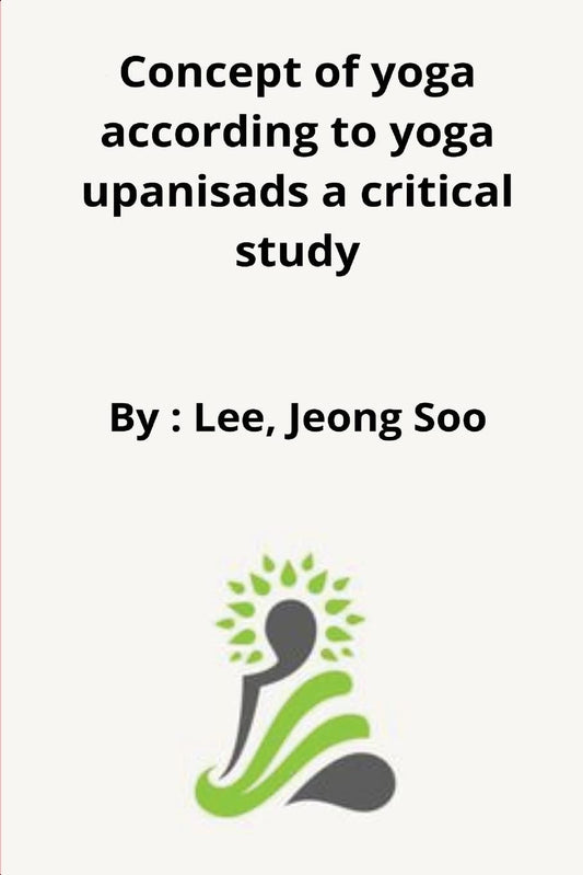 Concept of yoga according to yoga upanisads a critical study