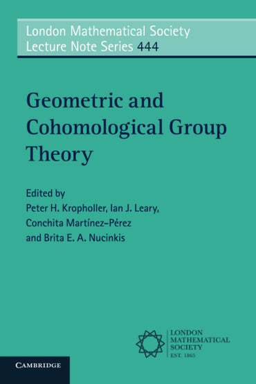 Geometric and Cohomological Group Theory (London Mathematical Society Lecture Note Series, Series Number 444)
