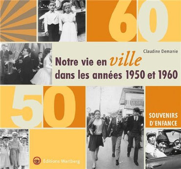 NOTRE VIE EN VILLE DANS LES ANNEES 50 ET 60