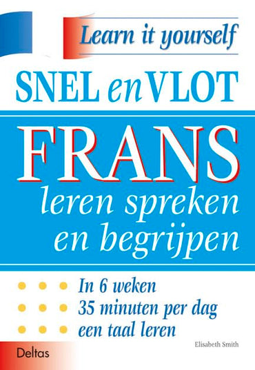 Snel en vlot Frans leren spreken en begrijpen: In 6 weken 35 minuten per dag een taal leren. (Learn it yourself)