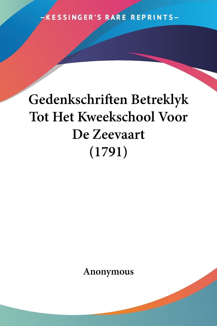 Gedenkschriften Betreklyk Tot Het Kweekschool Voor De Zeevaart (1791) (Chinese Edition)