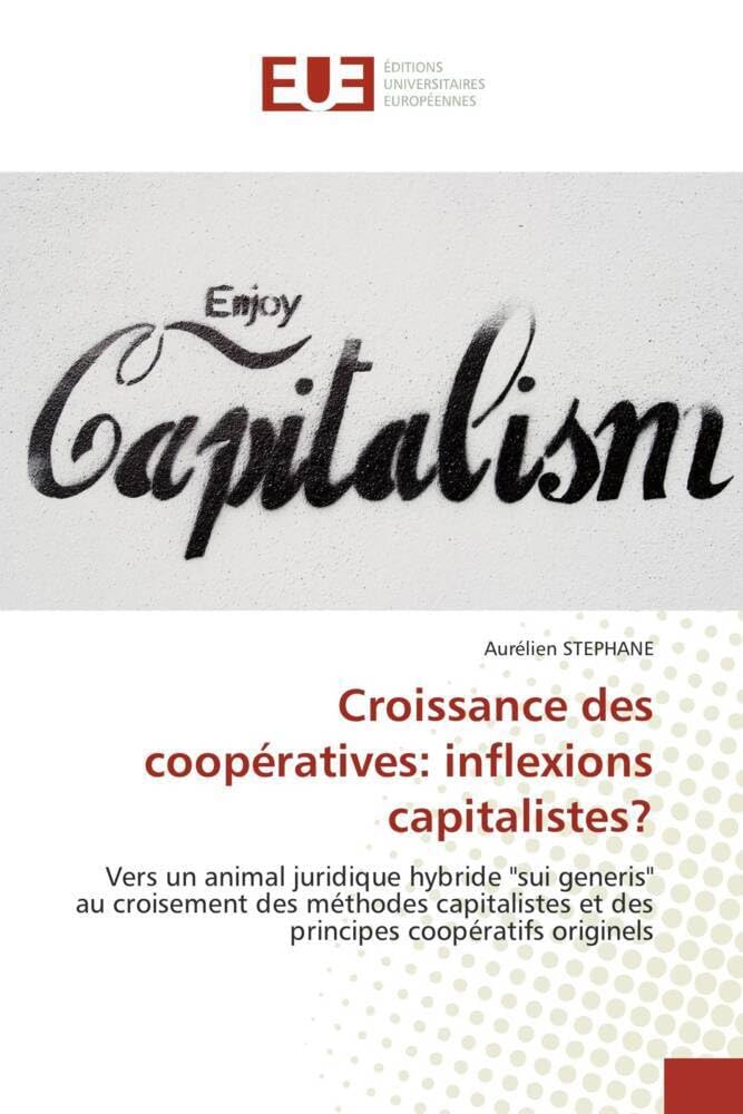 Croissance des coopératives: inflexions capitalistes?: Vers un animal juridique hybride "sui generis" au croisement des 