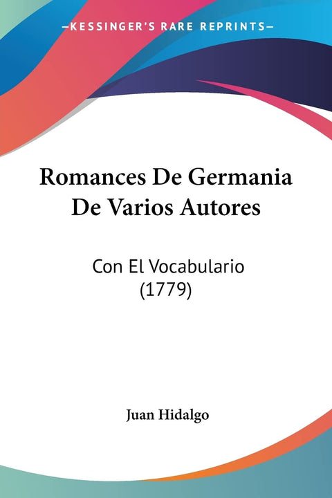 Romances De Germania De Varios Autores: Con El Vocabulario (1779) (Spanish Edition)