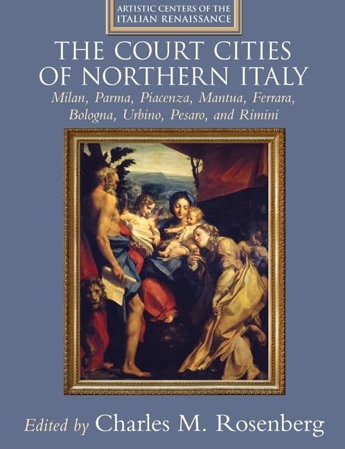 The Court Cities of Northern Italy: Milan, Parma, Piacenza, Mantua, Ferrara, Bologna, Urbino, Pesaro, and Rimini (Artist