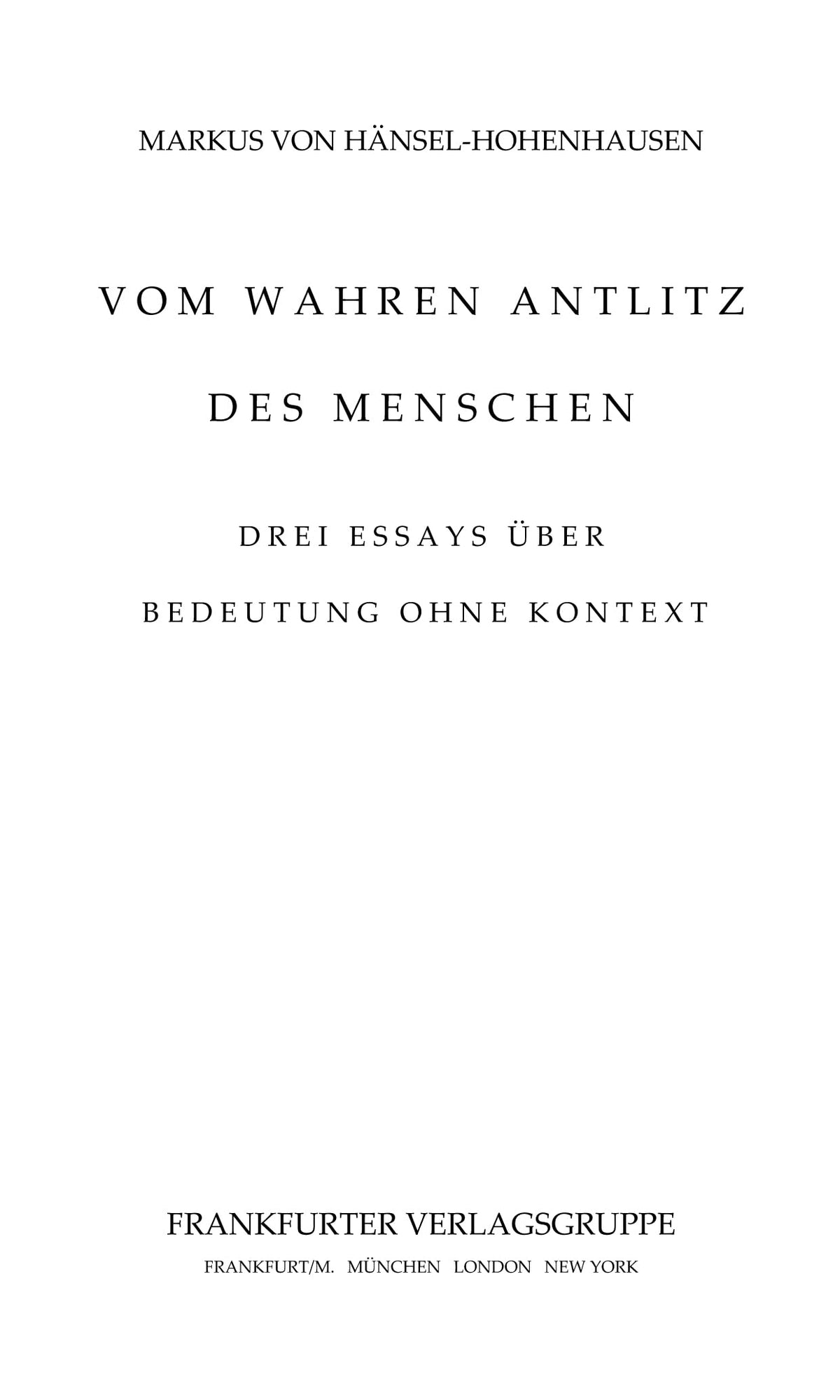 Vom wahren Antlitz des Menschen: Drei Essays über Bedeutung ohne Kontext