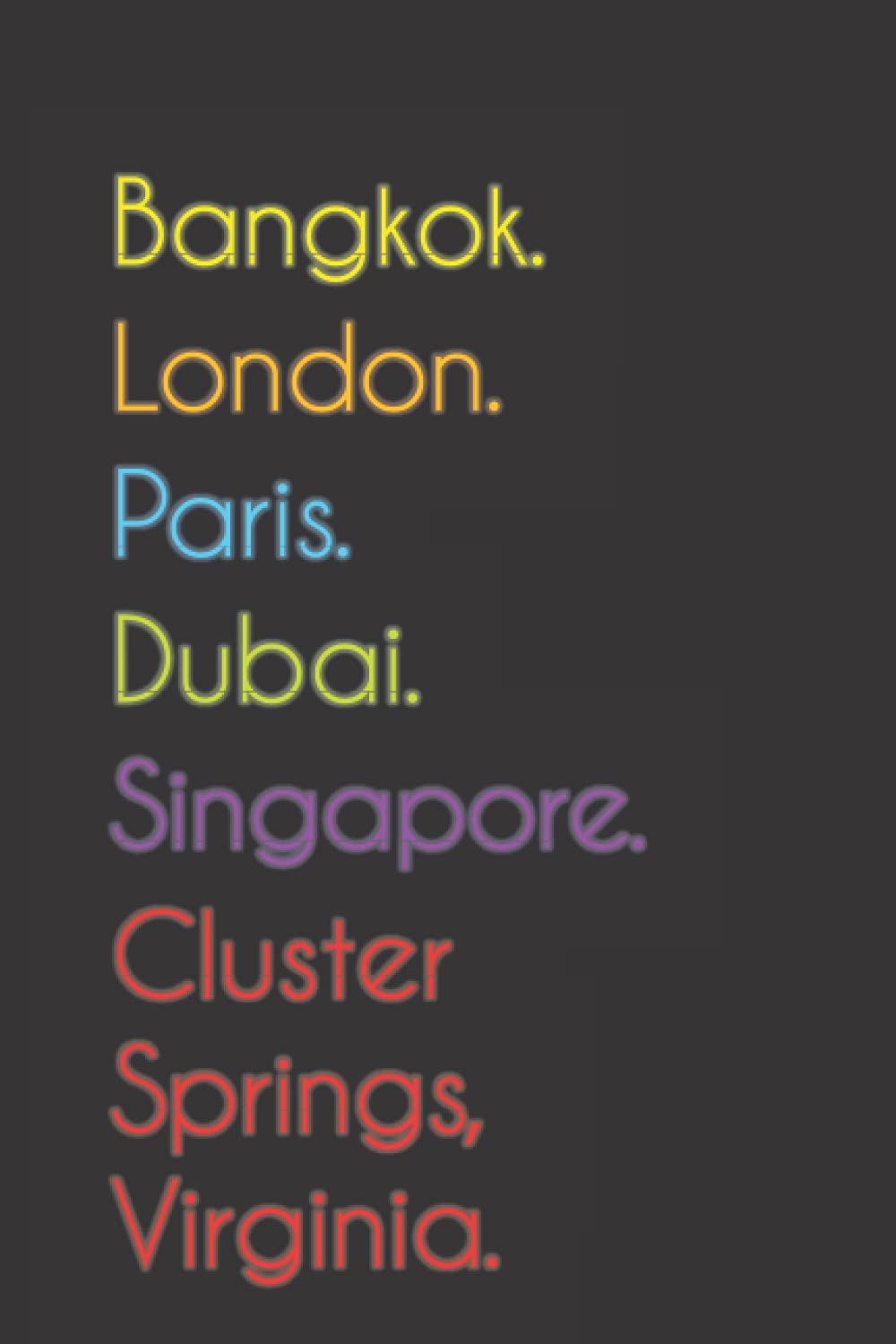 Bangkok. London. Paris. Dubai. Singapore. Cluster Springs, Virginia.: Funny Notebook | Journal | Diary, 110 pages, wide 