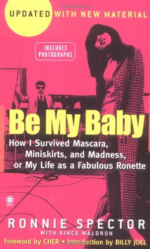 Be My Baby: How I Survived Mascara, Miniskirts, and Madness