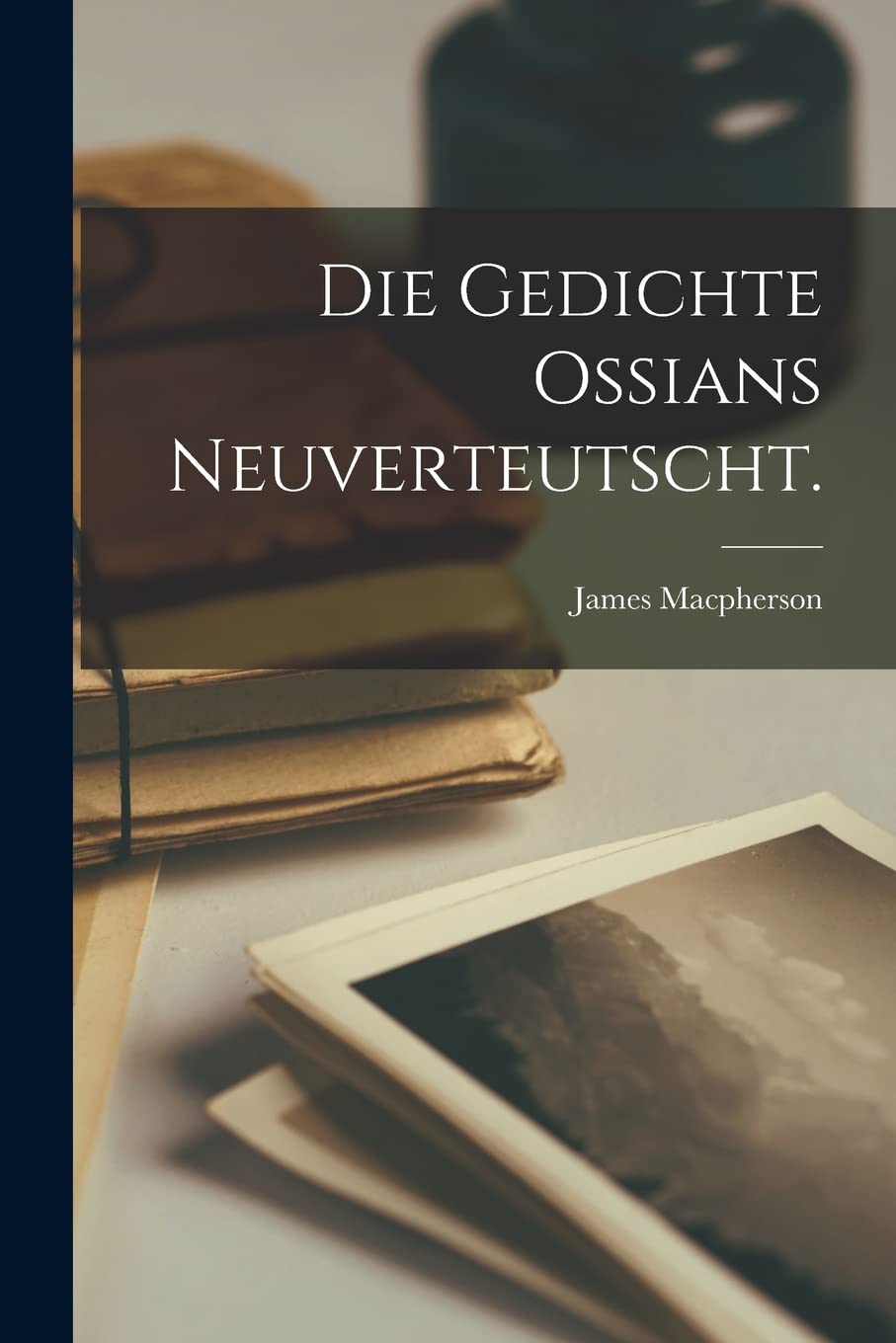 Die Gedichte Ossians neuverteutscht. (German Edition)