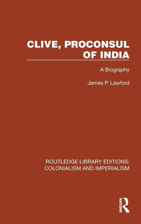 Clive, Proconsul of India (Routledge Library Editions: Colonialism and Imperialism)