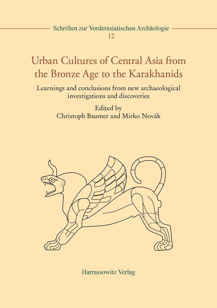 Urban Cultures of Central Asia from the Bronze Age to the Karakhanids: Learnings and Conclusions from New Archaeological