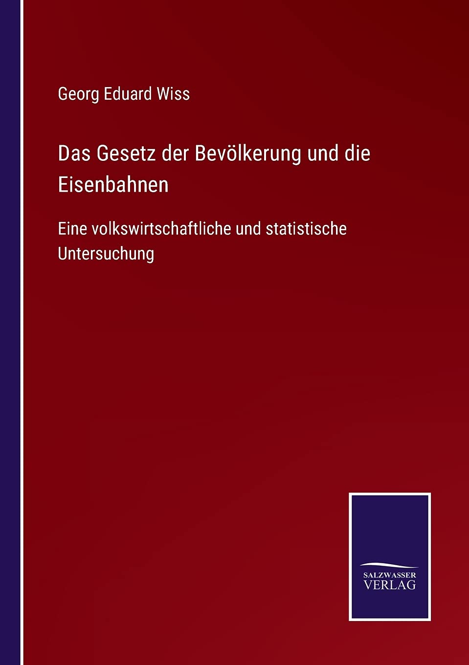 Das Gesetz der Bevölkerung und die Eisenbahnen: Eine volkswirtschaftliche und statistische Untersuchung (German Edition)